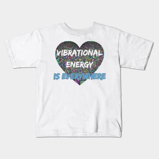 VIBRATIONAL ENERGY IS EVERYWHERE Kids T-Shirt